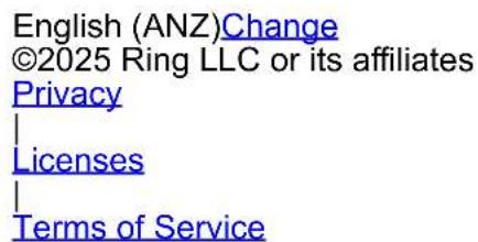English (ANZ)Change ©2025 Ring LLC or its affiliates Privacy | Licenses | Terms of Service