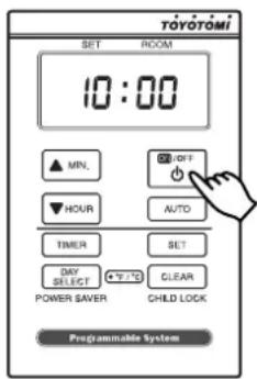 TOYOTOMI SET ROOM 10:00 MIN. OFF HOUR AUTO TIMER SET DAY SELECT CLEAR POWER SAVER CHILD LOCK Programmable System