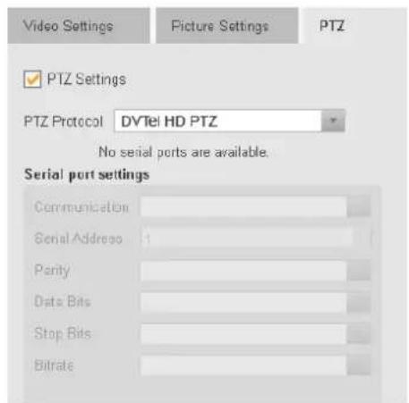 Video Settings Picture Settings PTZ PTZ Settings PTZ Protocol DVTel HD PTZ No serial ports are available. Serial port settings Communication Serial Address 1 Parity Data Bits Stop Bits Bitrate