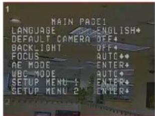 MAIN PAGE1 LANGUAGE ENGLISH* DEFAULT CAMERA OFF* BACKLIGHT OFF* FOCUS AUTO** AE MODE ENTER* WBC MODE AUTO* SETUP MENU 1 ENTER* SETUP MENU 2 ENTER*