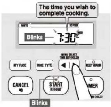 The time you wish to complete cooking. WRITE Blinks 7:30 MAYO SELECT TIME SET (HOLD) MY RICE RICE TYPE KEEP WARM CANCEL START REHEAT VMER OR ONLY Blinks