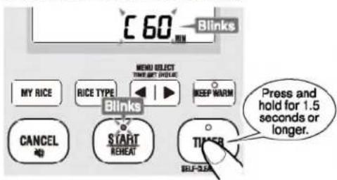 C 60 Blinks MY RICE RICE TYPE MENU SELECT TIME GET HOLD KEEP WARM Blinks CANCEL START REHEAT TIME SELF-OEA Press and hold for 1.5 seconds or longer.