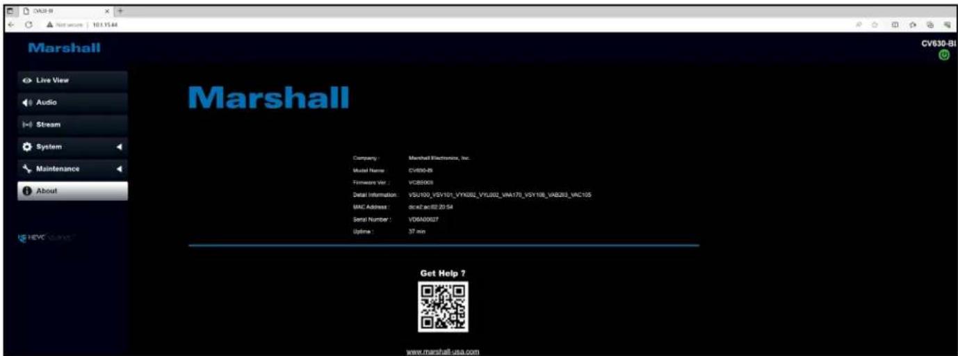 Marshall Live View Audio Stream System Maintenance About HeVC USA Company : Marshall Electronics, Inc. Model Name: CV630-B Framework Ver : VC80008 Detail Information: VSU100_VSY101_VYK002_VYL002_VMA170_VSY108_VAB2B3_VAC105 MAC Address : dc424082 20154 Serial Number : V06A00027 Optime : 37 min Get Help ? www.marshall-usa.com CV630-BI