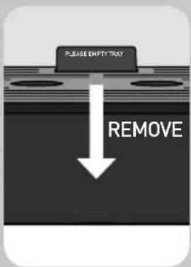 PLEASE EMPTY TRAY REMOVE