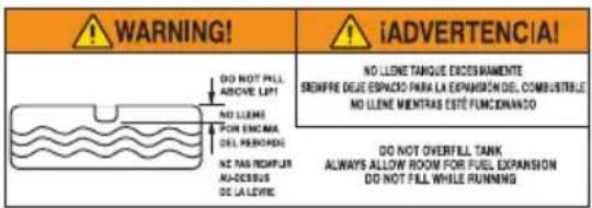 WARNING! DO NOT PILL ABOVE LIFT NO LLENE FOR ENCAMA DEL PERIODS NZ NAS REMPLAS AS-OCESSUS DE LA LEVE iADVERTENCIA! NO LLENE TANQUE ECESMAMENTE SIEMPRE DEJE ESPACO PARA LA EXPANSION DEL COMBUSTIBLE NO LLENE MIENTRAS ESTÉ FUNCIONADO DO NOT OVERFILL TANK ALWAYS ALLOW ROOM FOR FUEL EXPANSION DO NOT FILL WHILE RUNNING