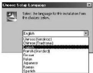 Choose Setup Language Select: the language for this installation from the choices select. English Chinese (Simulinc) Chinese (Tradona) French French (Standard) Italian Italian Japanese Korean Spanish