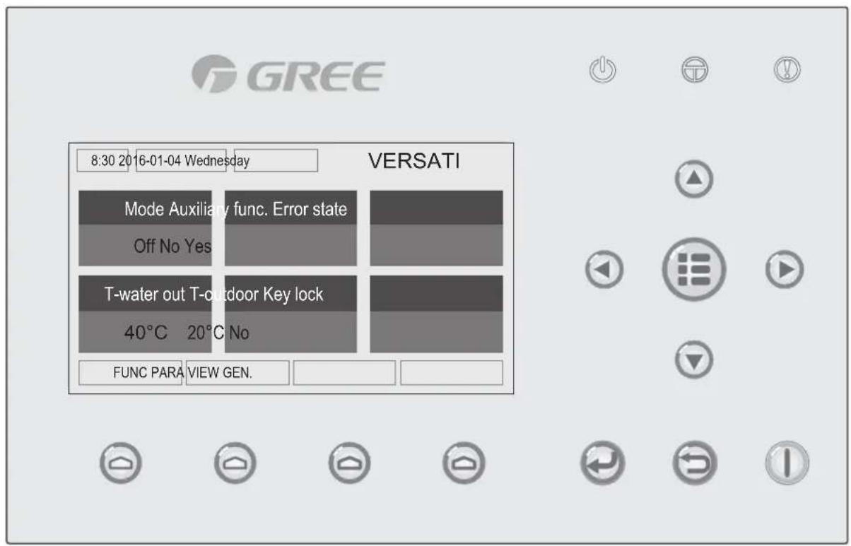 GREE 8:30 2016-01-04 Wednesday VERSATI Mode Auxiliary func. Error state Off No Yes T-water out T-outdoor Key lock 40°C 20°C No FUNC PARA VIEW GEN.