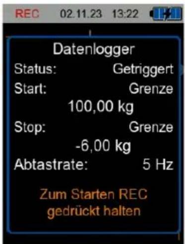 Datenlogger Status: Getriggert Start: Grenze 100,00 kg Stop: Grenze -6,00 kg Abtastrate: 5 Hz Zum Starten REC gedrückt halten