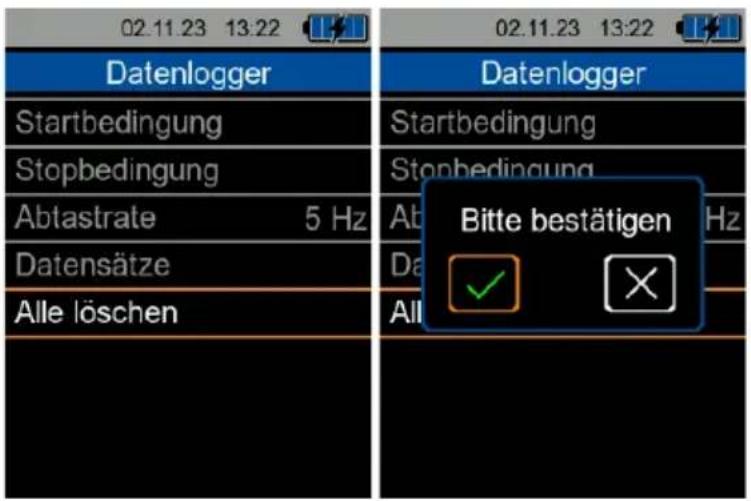 02.11.23 13:22 02.11.23 13:22 Datenlogger Startbedingung Stopbedingung Abtastrate 5 Hz Datensätze Alle löschen Datenlogger Startbedingung Stopbedingung Bitte bestätigen ✓ ×
