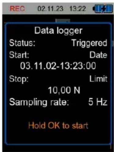 REC 02.11.23 13:22 Data logger Status: Triggered Start: Date 03.11.02-13:23:00 Stop: Limit 10,00 N Sampling rate: 5 Hz Hold OK to start