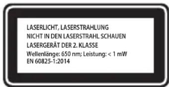 LASERLICHT, LASERSTRAHLUNG NICHT IN DEN LASERSTRAHL SCHAUEN LASERGERÄT DER 2. KLASSE Wellenlänge: 650 nm; Leistung: < 1 mW EN 60825-1:2014