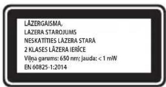 LÄZERGAISMA, LÄZERA STAROJUMS NESKATITIES LÄZERA STARÄ 2 KLASES LÄZERA IERİCE Vilņa garums: 650 nm; jauda: < 1 mW EN 60825-1:2014