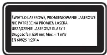 ŚWIATŁO LASEROWE, PROMIENIOWANIE LASEROWE NIE PATRZEĆ NA PROMIEN LASERA URZĄDZENIE LASEROWE KLASY 2 Długość fali: 650 nm; Moc: < 1 mW EN 60825-1:2014