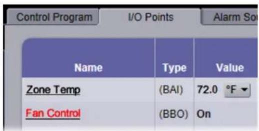 Control Program I/O Points Alarm So Name Type Value Zone Temp (BAI) 72.0 °F Fan Control (BBO) On