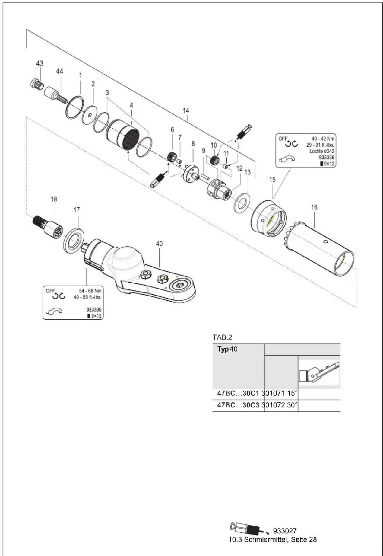 43 44 1 2 3 4 6 7 8 9 10 11 12 13 14 15 OFF 40 - 42 Nm 29 - 31 ft.-Ibs. Locite #242 933336 ■ 9×12 16 18 17 40 OFF 54 - 68 Nm 40 - 50 ft.-Ibs. 933336 ■ 9×12 TAB.2 Typ 40 47BC...30C1 301071 15° 47BC...30C3 301072 30° 933027 10.3 Schmiermittel, Seite 28
