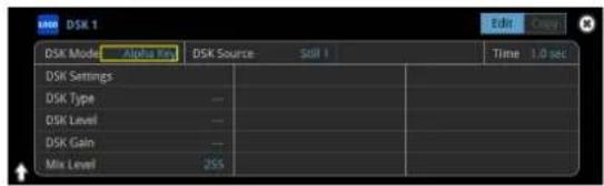 DSK 1 DSK Mode Alpha Key DSK Source: Still 1 Time 1.0 sec DSK Settings DSK Type — DSK Level — DSK Gain — Mix Level 255