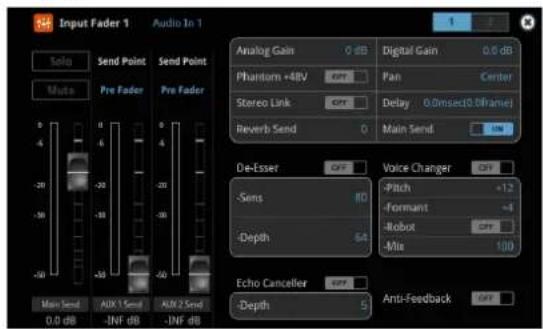 Input Fader 1 Audio In 1 Solo Send Point Send Point Pre Fader Pre Fader Analog Gain 0 dB Digital Gain 0.0 dB Phantom +4RV 600 Pan Center Stereo Link 600 Delay 0.0msec(0.0frame) Reverb Send 0 Main Send -20 -30 -40 -50 -60 -70 -80 -90 -100 De-Esser OFF Voice Changer OFF -Sens FD Pitch +12 -Formant -4 -Depth 64 -Robot OFF -Mix 100 Echo Cancelier OFF -Anti-Feedback -Depth 5