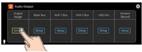 Audio Output Output Assign Main Bus AUX 1 Bus AUX 2 Bus USB Out Stream/ Record Setup Setup Setup Setup Setup Setup