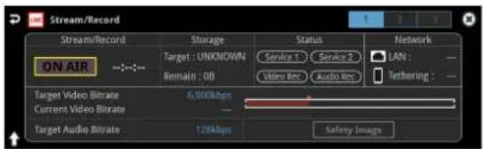 Stream/Record Stream/Record Storage Status Network Target : UNKNOWN Servie 1 Servie 2 LAN : Remain : OB Video Rec Audio Rec Tethering : ON AIR Target Video Bitrate 6.000kbps Current Video Bitrate Target Audio Bitrate 1.25kbps Safety Image