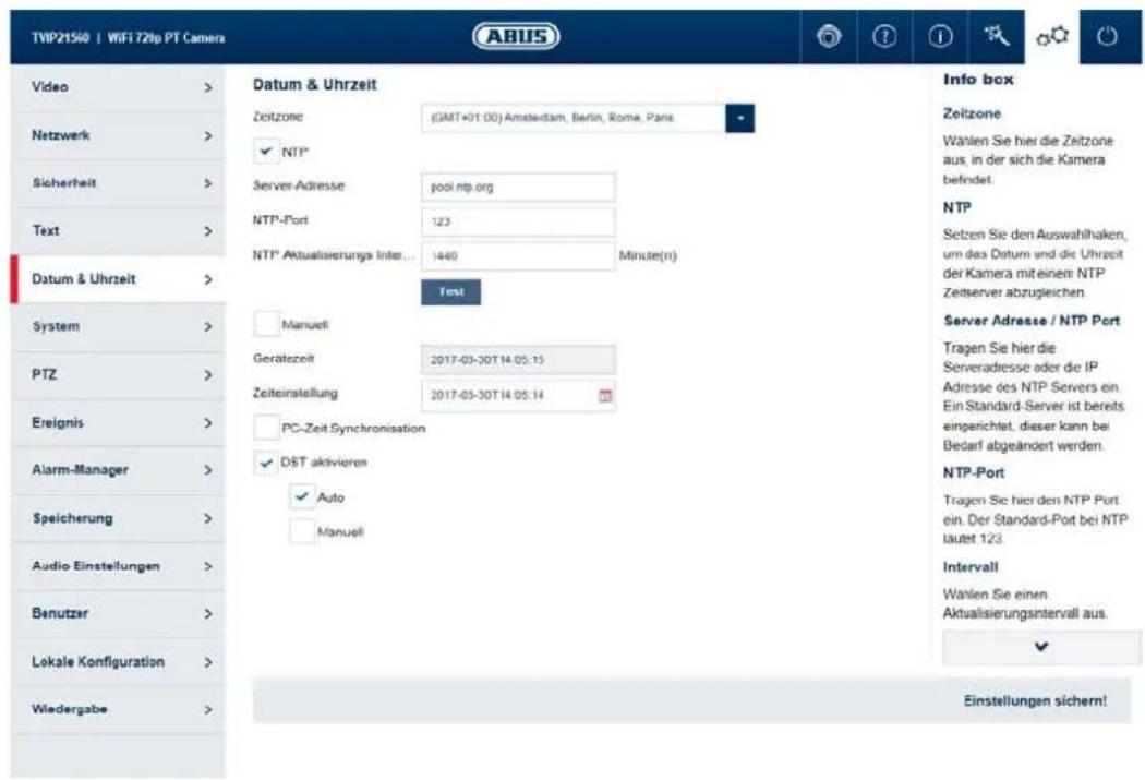 TVIP21560 | WiFi 720p PT Camera Video > Netzwerk > Sicherheit > Text > Datum & Uhrzeit > System > PTZ > Ereignis > Alarm-Manager > Speicherung > Audio Einstellungen > Benutzer > Lokale Konfiguration > Wiedergabe > Datum & Uhrzeit Zeitzone (GMT+01:00) Amsterdam, Berlin, Rome, Paris ✓ NTP* Server-Adresse pool.ntp.org NTP-Port 123 NTP Aktualisierungs Inter... 1440 Minute(n) Test Manuelti Gerätezeit 2017-03-30T 14:05:15 Zeiteinstellung 2017-05-30T 14:05:14 PC-Zeit.Synchronisation ✓ DST aktivieren ✓ Auto □ Manuelti Info box Zeitzone Wahlen Sie hier die Zeitzone aus, in der sich die Kamera befindet. NTP Setzen Sie den Auswahlhaken, um das Datum und die Uhrzeit der Kamera mit einem NTP Zeitserver abzugleichen Server Adresse / NTP Port Tragen Sie hier die Serveradresse oder die IP Adresse des NTP Servers en. Ein Standard-Server ist bereits eingerichtet, dieser kann bei Bedarf abgeändert werden. NTP-Port Tragen Sie hier den NTP Port ein. Der Standard-Port bei NTP lautet 123. Intervall Wahlen Sie einen Aktualisierungsintervall aus. ✓ Einstellungen sichern!