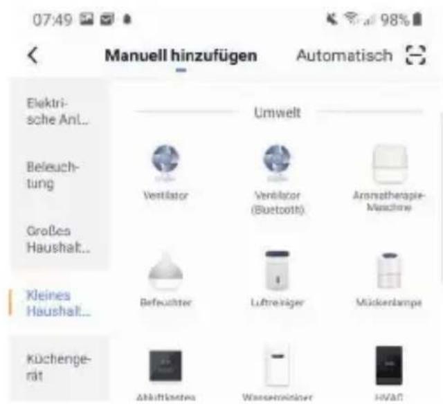 07:49 Manuell hinzufügen Automatisch Elektrische Anl.. Beleuchtung Großes Haushalt.. Kleines Haushalt.. Küchengerät Umwelt Ventilator Ventilator (Bluetooth) Aromatherapie-Muschine Befeuchter Luftreiger Mückerbanje Abkraftsatzes Wasserkreisler HVAN