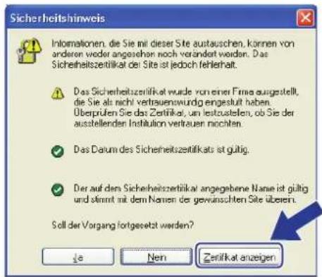 Sicherheitshinweis Informationen, die Sie mit dieser Site austauschen, können von anderen weder angesehen noch verändert werden. Das Sicherheitszeitifikat der Site ist jedoch fehlerhalt. Das Sicherheitszeitifikat wurde von einer Firma ausgestellt, die Sie als nicht vertrauenwurdig eingestellt haben. Überprüfen Sie das Zerifikat, um leistuzellen, ob Sie der ausstellenden Institution vertrauen möchten. Das Datum des Sicherheitszeitifikats ist gültig. Der auf dem Sicherheitszeitifikat angegebene Name ist gültig und stimmt mit dem Namen der gewünschten Site überben. Soll der Vorgang fortgesetzt werden? ↓← ←Nen →Zerifikat anzeigen
