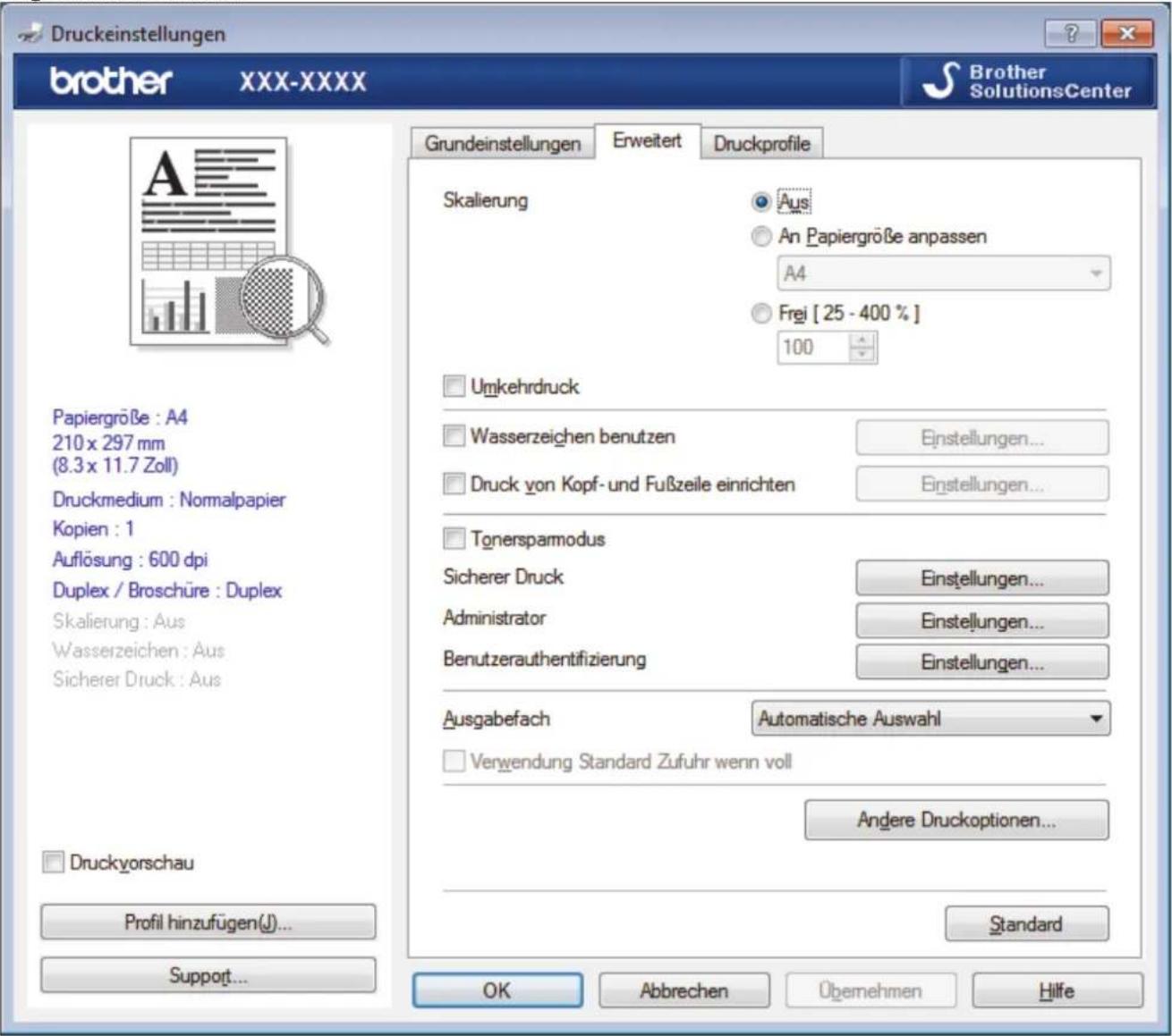 Druckestellungen brother XXX-XXXX Brother SolutionsCenter Grundeinstellungen Erweitert Druckprofile Skalierung Aus An Papiergröße anpassen A4 Frei [ 25 - 400 % ] 100 Umkehrdruck Wasserzeichen benutzen Einstellungen... Druck von Kopf- und Fußzeile einrichten Einstellungen... Tonersparmodus Sicherer Druck Einstellungen... Administrator Einstellungen... Benutzerauthentifizierung Einstellungen... Ausgabefach Automatische Auswahl Verwendung Standard Zufuhr wenn voll Andere Druckoptionen... Standard Papiergröße : A4 210 x 297 mm (8.3 x 11.7 Zoll) Druckmedium : Normalpapier Kopien : 1 Auflösung : 600 dpi Duplex / Broschüre : Duplex Skalierung : Aus Wasserzeichen : Aus Sicherer Druck : Aus Druckyorschau Profil hinzufügen(J)... Support... OK Abbrechen Übemehmen Hilfe
