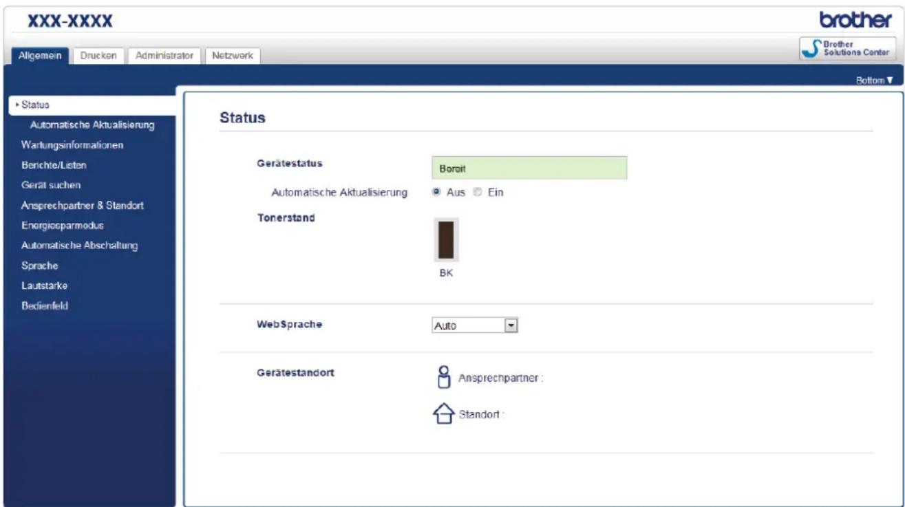 XXX-XXXX Allgemein Drucken Administrator Netzwerk Brother Brother Solutions Center Bottom ▼ Status Automatische Aktualisierung Wartungsinformationen Berichte/Listen Gerät suchen Anspruchpartner & Standort Energiosparmodus Automatische Abschaltung Sprache Lautstarke Bedienfeld Status Gerätestatus Boroit Automatische Aktualisierung Aus Ein Tonerstand BK WebSprache Auto Gerätestandort Ansprechpartner: Standort: