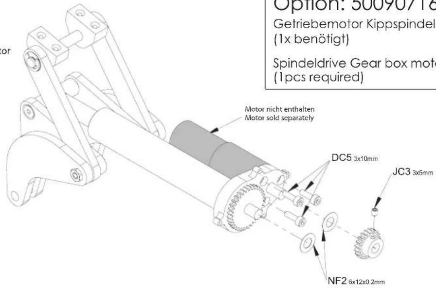 Option: 30090718 Getriebemotor Kippspindel (1x benötigt) Spindeldrive Gear box mot (1pcs required) Motor nicht enthalten Motor sold separately DC5 3x10mm JC3 3x5mm NF2 8x12x0.2mm