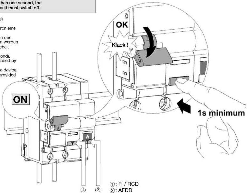 than one second, the cuit must switch off. ( ) arch eine en der en werden ebel. (ond), paced by e device. provided ON OK Klack ! 1s minimum ①: FI / RCD ②: AFDD