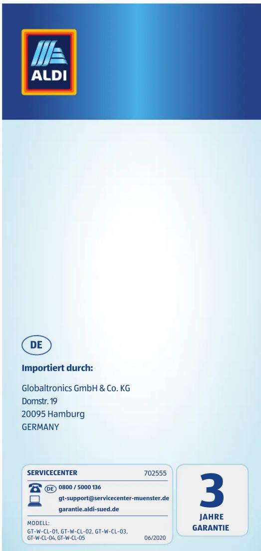 ALDI DE Importiert durch: Globaltronics GmbH & Co. KG Domstr. 19 20095 Hamburg GERMANY SERVICECENTER 702555 DE 0800 / 5000 136 gt-support@servicecenter-muenster.de garantie.aldi-sued.de MODELL: GT-W-CL-01, GT-W-CL-02, GT-W-CL-03, GT-W-CL-04, GT-W-CL-05 06/2020 3 JAHRE GARANTIE