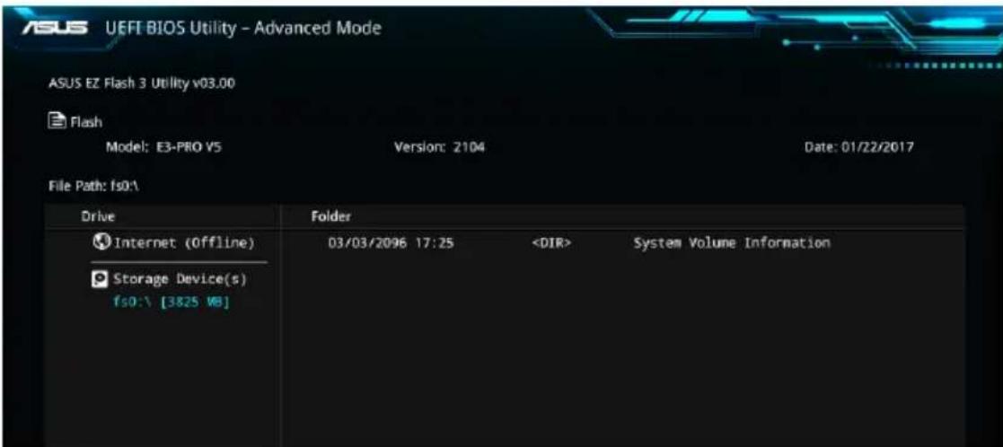 ASUS EE Flash 3 Utility v03.00 Flash Model: E3-PRO V5 Version: 2104 Date: 01/22/2017 File Path: fs0:\ Drive Folder Internet (Offline) 03/03/2096 17:25 System Volume Information Storage Device(s) fs0: [3825 WB]