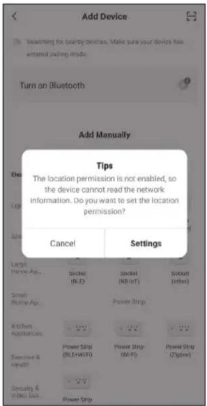 Add Device Searching for nearby devices. Make sure your devices has entered pulling mode. Turn on Bluetooth Add Manually Tips The location permission is not enabled, so the device cannot read the network information. Do you want to set the location permission? Cancel Settings Large Home Age: Socket (R.E) Socket (MB-inT) Socket (WinR) Small Home Age: Power Strip Kitchen Appliances: Power Strip (BLE+WiFi) Power Strip (WI-Fi) Power Strip (Zigbee) Executive & Health: - - Security & Video Scan: Power Strip