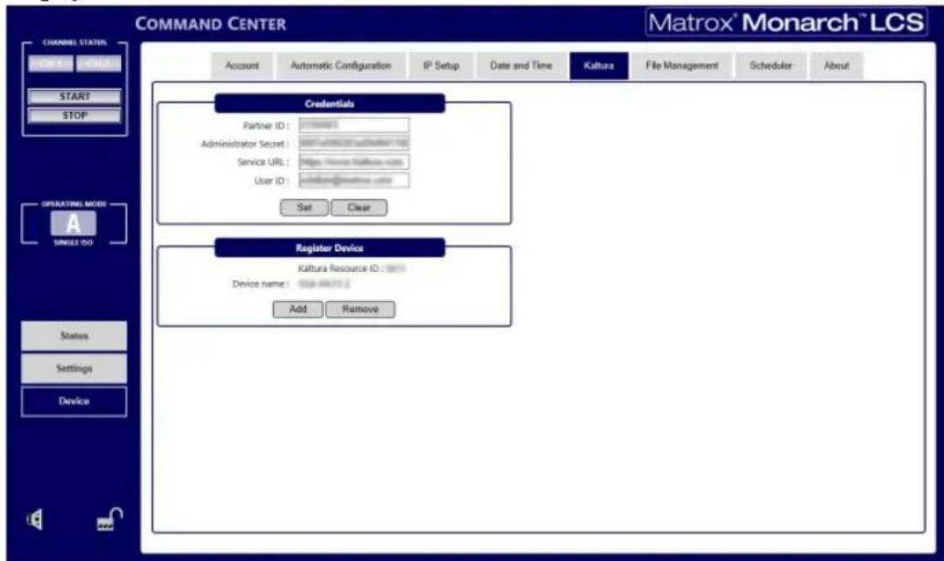 COMMAND CENTER MATROX® Monarch™ LCS CHANNEL STATUS PORT 1 START STOP Account Automatic Configuration IP Setup Date and Time Kaltura File Management Scheduler About Credentials Partner ID: Administrator Secret: Service URL: User ID: Set Clear Register Device Kaltura Resource ID: Device name: Add Remove OPERATING MODE SINGLE ISO Status Settings Device