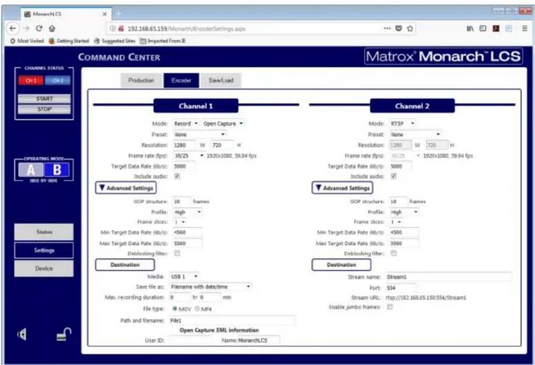 MonarchLCS 192.168.65.159/Monarch/EncoderSettings.aspx Most Visited Getting Started Suggested Sites Imported From E COMMAND CENTER Production Encoder SaveLoad Channel 1 Mode: Record Open Capture Preset: None Resolution: 1280 W 720 H Frame rate (fps): 30/25 1920x1080, 59.94 fps Target Data Rate (kb/s): 5000 Include audio: ✓ Advanced Settings GDP structure: 10 frames Profile: high Frame slices: 1 Min Target Data Rate (kb/s): 4500 Max Target Data Rate (kb/s): 5500 Disblocking filter: Destination Media: USB 1 Save file as: Filename with date/time Max. recording duration: 0 hr 0 min File type: MOV MP4 Path and filename: File1 Open Capture XML information User ID: Name: MonarchLCS Channel 2 Mode: RTSP Preset: None Resolution: 1280 W 720 H Frame rate (fps): 30/25 1920x1080, 59.94 fps Target Data Rate (kb/s): 5000 Include audio: ✓ Advanced Settings GDP structure: 10 frames Profile: high Frame slices: 1 Min Target Data Rate (kb/s):4500 Max Target Data Rate (kb/s): 5500 Disblocking filter: Destination Stream name: Stream1 Port: 554 Stream URL: rtsp:/102.168.65.159.554/Stream1 Enable jumbo frames: CHANNEL STATUS CHI CHI START STOP OPERATING MODE: A B SIDE-WP SIDE Status Settings Device