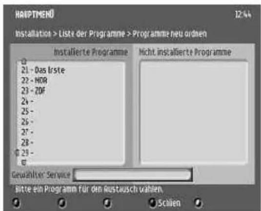 HAUPTMENÖ 12% Installation > Liste der Programme > Programme neu ordnen Installierte Programme Nicht installierte Programme 21 - Das Iste 22 - NDR 23 - ZDF 24 - 25 - 26 - 27 - 28 - 29 - Gewahler Service Bitte ein Programm für den Austausch wählen. Schien