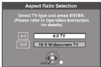 Aspect Ratio Selection Select TV type and press ENTER. (Please refer to Operation Instruction for details) 4:3 4:3 TV 16:9 16:9 Widescreen TV