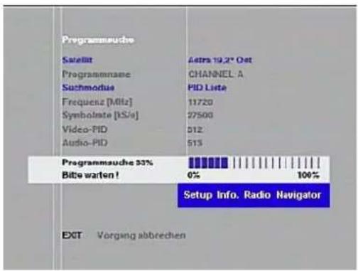 Programmeuche Satellite Astra 19.2" Oxt Programname CHANNEL A Suchmodus PID Lists Frequenz [MHz] 11720 Symbolate [kS/s] 27500 Video-PID 512 Audio-PID 513 Programmeuche 33% Bito warten! 0% 100% Setup Info. Radio Navigator EXIT Vorgang abbrechen