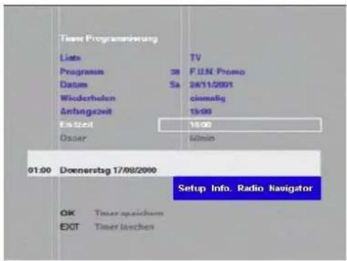 Time Programierung Liste TV Programm 38 F.I.N. Promo Datum Sa 24/11/2001 Wiederholen einmalig Anfangszeit 15:00 Entzeit 18:00 Osser idmin 01:00 Doenerstag 17/08/2000 Setup Info. Radio Navigator OK Timer speichem EXIT Timer tõschen