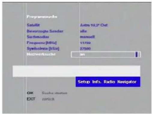 Programmarche Satellit Astra 19,2° Oct Beverzugte Sender alle Sachmodus manuell Frequenz [MHz] 11720 Symbolrate [kHz] 27500 Netwerkursuche an Setup Info. Radio Navigator OK Cashka starten EXIT zurück