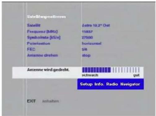 Sole/Margrevelinen Satellite Frequenz [MHz] Symbolate [kSize] Polarization FEC Antenna drehen Autres 10,2" Out 11837 27500 horizontal Site stop Antenna wird gedreht. schwach gut Setup Info. Radio Navigator EXIT Anhalten