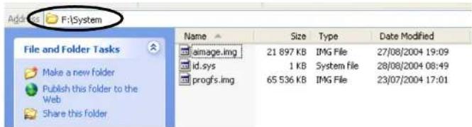 Add: F:\System File and Folder Tasks Make a new folder Publish this folder to the Web Share this folder Name Size Type Date Modified image.img 21 897 KB IMG File 27/08/2004 19:09 id.sys 1 KB System file 28/08/2004 08:49 progfs.img 65 536 KB IMG File 23/07/2004 17:01