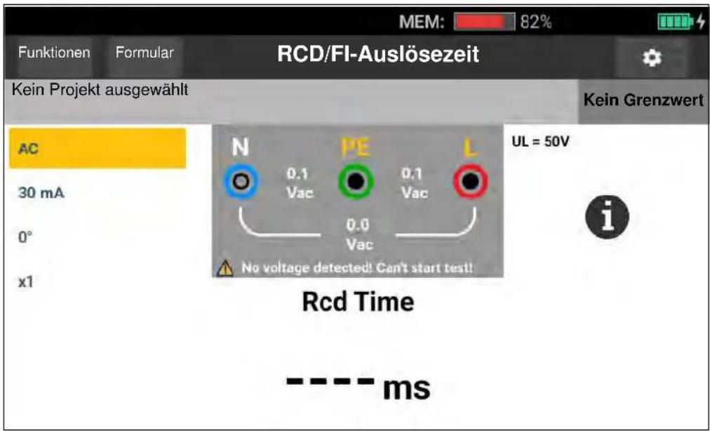 MEM: 82% Funktionen Formular RCD/Fl-Auslösezeit Kein Projekt ausgewählt Kein Grenzwert AC 30 mA 0° x1 N PE L 0.1 0.1 Vac Vac Vac 0.0 Vac No voltage detected! Can't start test!! UL = 50V i Rcd Time ----- ms
