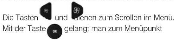 Die Tasten und eigenen zum Scrollen im Menü. Mit der Taste gelangt man zum Menüpunkt