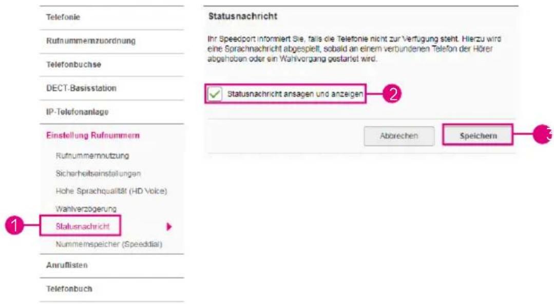 Telefonie Rufnummemzuordnung Telefonbuchse DECT-Basisstation IP-Telefonanlage Einstellung Rufnummern Rufnummemnutzung Sicherheitsinstallungen Hohe Sprachqualität (HD Voice) Wahlverzögerung Statusnachricht Nummemspeicher (Speeddial) Anruflisten Telefonbuch Statusnachricht Ihr Speedport informiert Sie, falls die Telefonie nicht zur Verfügung steht. Hierzu wird eine Sprachnachricht abgespielt, sobald an einem verbundenen Telefon der Hörer abgehoben oder ein Wahlvorgang gestartet wird. Statusnachricht ansagen und anzeigen Abbrechen Speichern