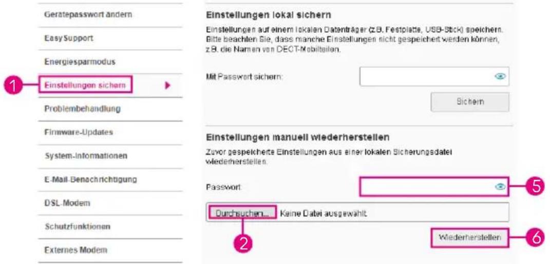 Geratepasswort ändern Easy Support Energiesparmodus 1 Einstellungen sichern Problembehandlung Firmware-Updates System-Informationen E-Mail-Benachrichtigung DSL Modem Schutzfunktionen Externes Modem Einstellungen lokal sichern Einstellungen auf einem lokalen Datenträger (z.B. Festplatte, USB-Stck) speichern. Bitte beachten Sie, dass manche Einstellungen nicht gespeichert werden können, z.B. die Namen von DECT-Mobilteilen. Mit Passwort sichern: Sichern Einstellungen manuell wiederherstellen Zuvor gespeicherte Einstellungen aus einer lokalen Sicherungsdatel wiederherstellen. Password: Durchsuchen... Keine Datei ausgewählt Wiederherstellen 2 6