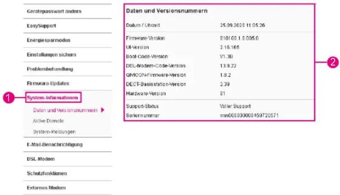 Geratepasswort ändern Easy/Support Energiesparmodus Einstellungen sichern Problembehandlung Firmware-Updates System-Informationen Daten und Versionsnummern ► Aktive Dienste System-Meldungen E-Mail-Benachrichtigung DSL-Modem Schulzfunktionen Externes Modem Daten und Versionsnummern Datum / Uhrzeit 25.09.2020 11:05:26 Firmware-Version 010100.1.0.005.0 UI-Version 2.18.165 Boot-Code-Version V1.3B DSL-Modem-Code-Version 13.9.22 QIMICON-Firmware-Version 1.8.2 DECT-Basisstation-Version 2.39 Hardware-Version 01 Support-Status Volier Support Seriennummer nnn000000000459720571