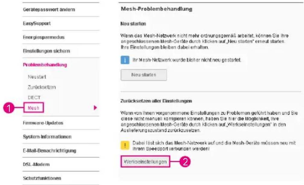 Gerätepasswort ändern EasySupport Energiesparmodus Einstellungen sichern Problembehandlung Neustart Zurücksetzen DECT Mesh Firmware-Updates System-Informationen E-Mail-Benachrichtigung DSL-Modern Schutzfunktionen Mesh-Problembehandlung Neu starten Wenn das Mesh-Netzwerk nicht mehr ordnungsgemäß arbeitet, können Sie ihre angeschlossenen Mesh-Geräte durch Klicken auf „Neu starten“ erneut starten. Ihre Einstellungen bleiben dabei erhalten. I Ihr Mesh-Netzwerk wurde bisher nicht neu gestartet. Neu starten Zurücksetzen aller Einstellungen Wenn von ihnen vorgenommene Einstellungen zu Problemen geführt haben und Sie diese nicht manuell konglieren können, haben Sie hier die Möglichkeit, ihre angeschlossenen Mesh-Geräte durch Klicken auf „Werkseinstellungen“ in den Auslieferungszustand zurückzusetzen. Dabei lüst sich das Mesh-Netzwerk auf und die Mesh-Geräte müssen neu mit Ihrem Speedport verbunden werden! Werkseinstellungen 2