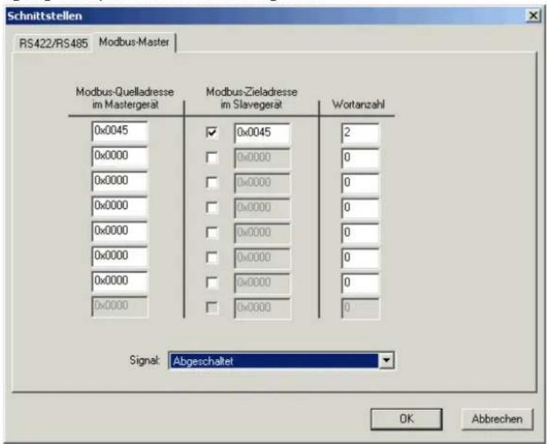 Schnittstellen RS422/RS485 Modbus-Master Modbus-Quelladresse im Mastergerät Modbus-Zieladresse im Slavegerät Wortanzahl 0x0045 0x0000 0x0000 0x0000 0x0000 0x0000 0x0000 0x0000 0x0000 Signal: Abgeschaltet OK Abbrehen