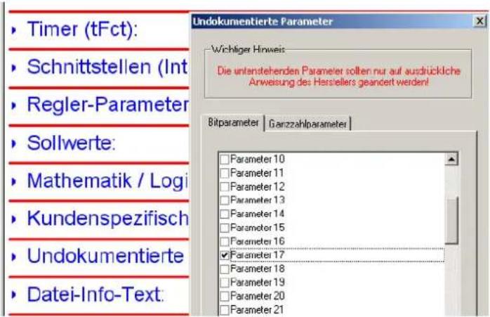 Timer (tFct): Schnittstellen (Int Regler-Parameter Sollwerte: Mathematik / Logi Kundenspezifisch Undokumentierte Datei-Info-Text: Undokumentierte Parameter Wichliger Hinweis Die unterstehenden Parameter sollten nur auf ausdrückliche Arweisung des Hirsellers geändert werden! Bitparameter | Ganzzahlparameter | □ Parameter 10 □ Parameter 11 □ Parameter 12 □ Parameter 13 □ Parameter 14 □ Parameter 15 □ Parameter 16 ✓ Parameter 17 □ Parameter 18 □ Parameter 19 □ Parameter 20 □ Parameter 21